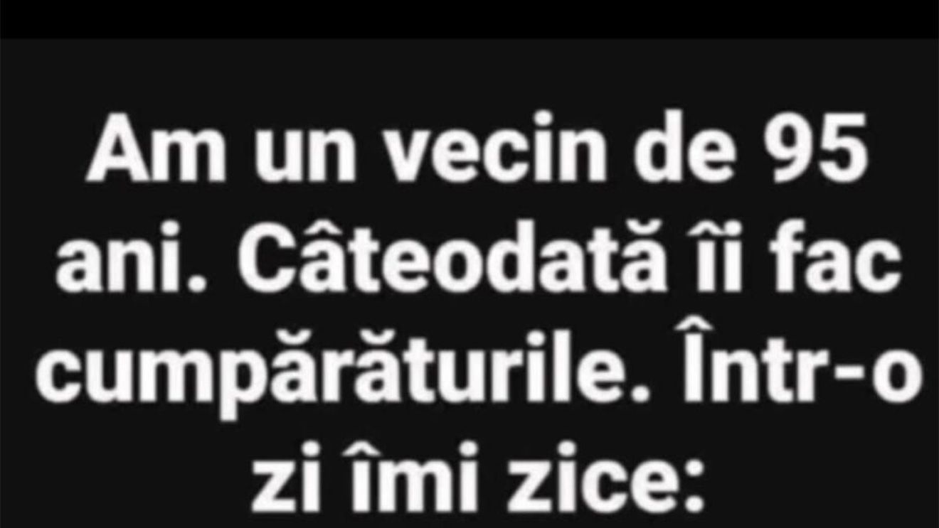 BANCUL ZILEI | Vecinul de 95 de ani