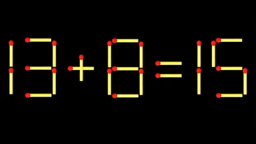 Test de inteligență | Mutați un singur chibrit pentru a corecta 13 + 8 = 15