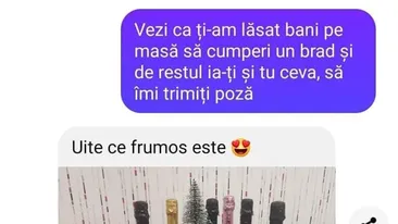 BANC | Vezi că ți-am lăsat bani pe masă să cumperi un brad și, de restul, ia-ți și tu ceva. Să îmi trimiți poză!