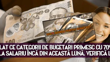 EXCLUSIV! Am aflat ce CATEGORII DE BUGETARI primesc cu 70% mai mult la salariu încă din această lună. VERIFICĂ LISTA