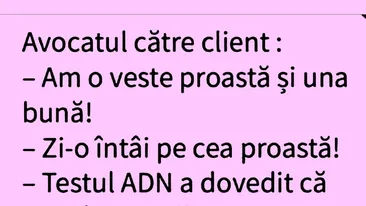 BANCUL ZILEI | Avocatul către client: Am o veste proastă și una bună