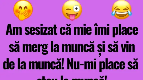 BANCUL DE LUNI | Am sesizat că mie îmi place să merg la muncă