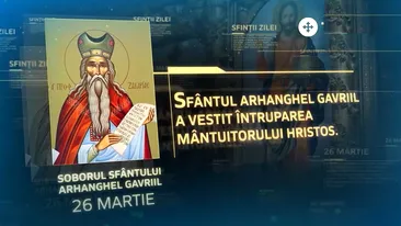 Calendar ortodox 26 martie 2021 – Soborul Sfântului Arhanghel Gavriil