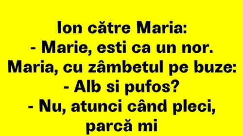 BANCUL ZILEI | Mărie, ești ca un nor!