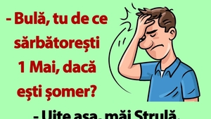 BANC | "Bulă, tu de ce sărbătorești 1 Mai, dacă ești șomer?"