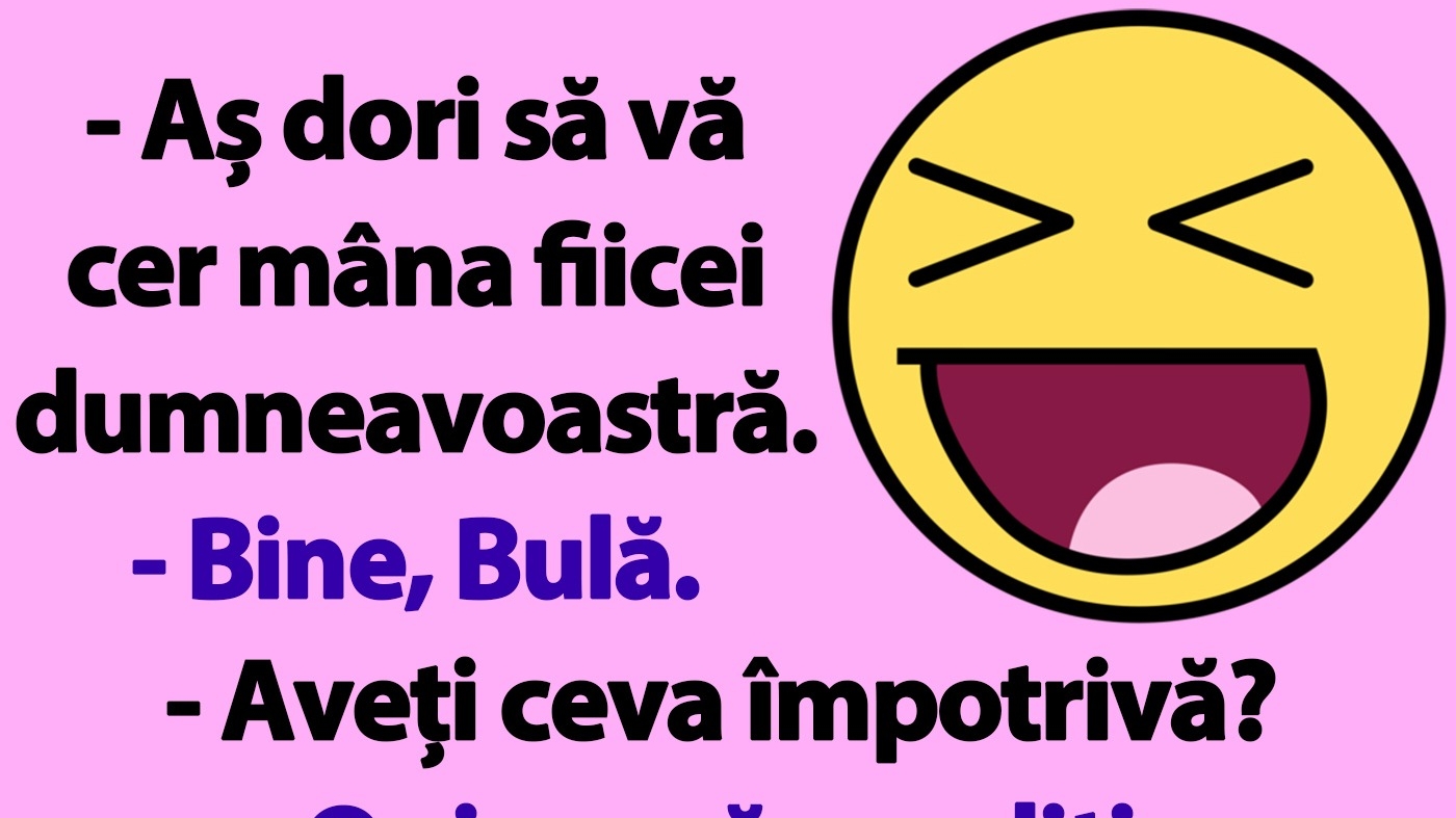BANC | Bulă: "Aș dori să vă cer mâna fiicei dumneavoastră"