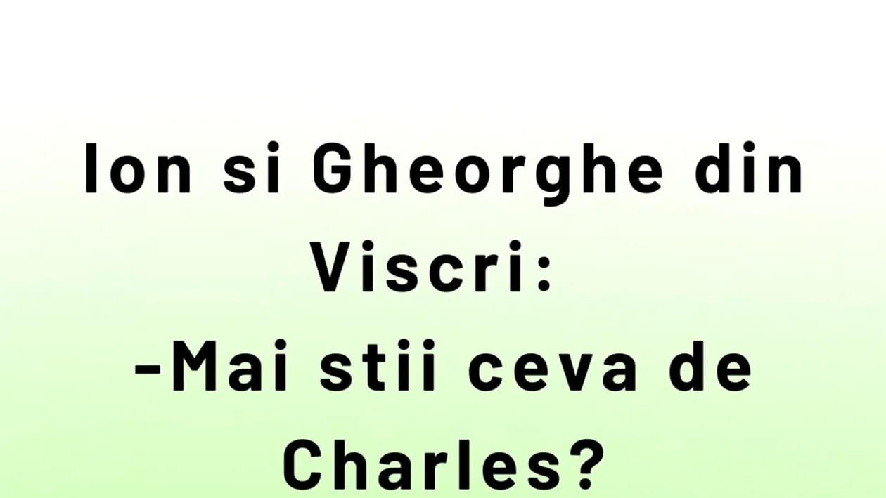 BANCUL ZILEI | Ion, Gheorghe și Regele Charles