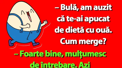 BANC | Bulă, am auzit că te-ai apucat de dietă cu ouă