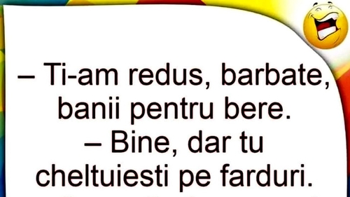 BANCUL ZILEI | ”Ți-am redus, bărbate, banii pentru bere”
