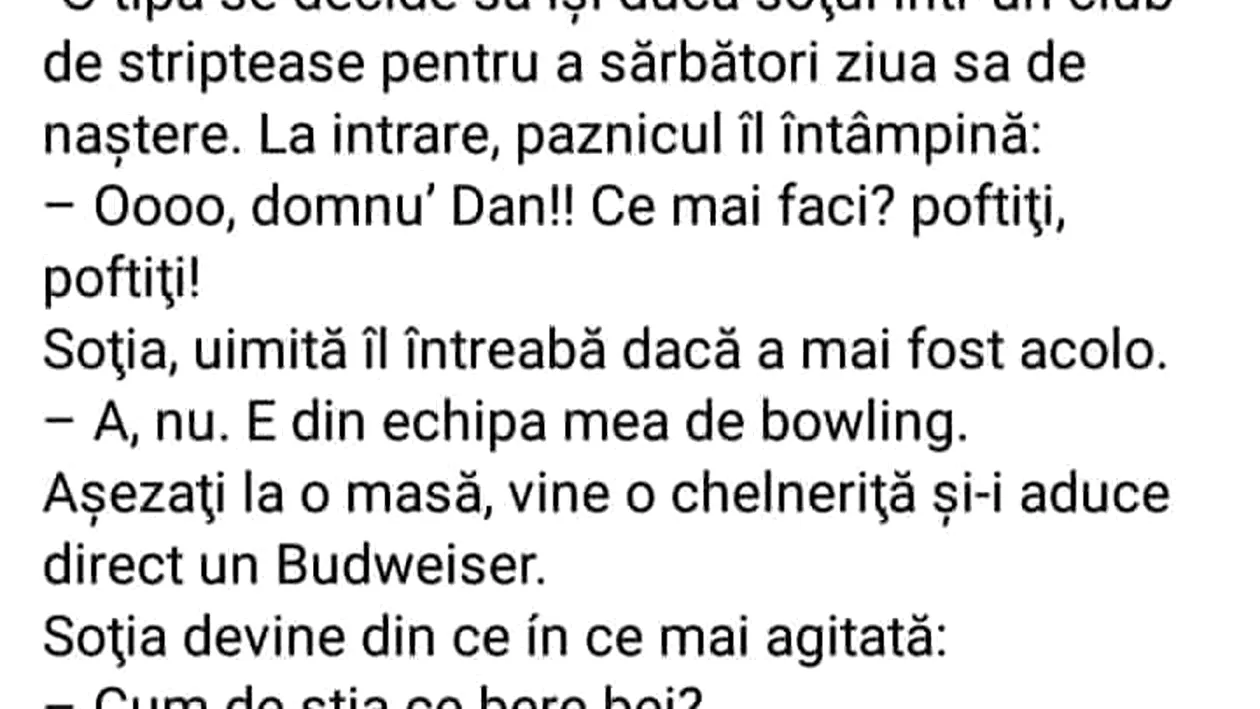 BANC | O tipă își duce soțul într-un club de striptease, de ziua lui. La intrare, paznicul: Ooo, domnu' Dan, ce mai faceti?