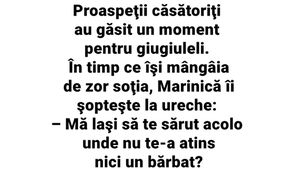 BANCUL ZILEI | "Mă lași să te sărut acolo unde nu te-a atins niciun bărbat?"