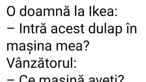 Bancul zilei | O doamnă la IKEA: “Intră acest dulap în mașina mea?”