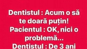 BANCUL ZILEI | Dentistul: "Acum o să te doară puțin"
