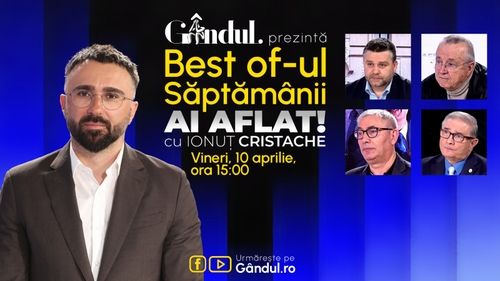 Gândul prezintă Best Of Ai aflat! Cu Ionuț Cristache - vineri, 10 aprilie, de la ora 15.00