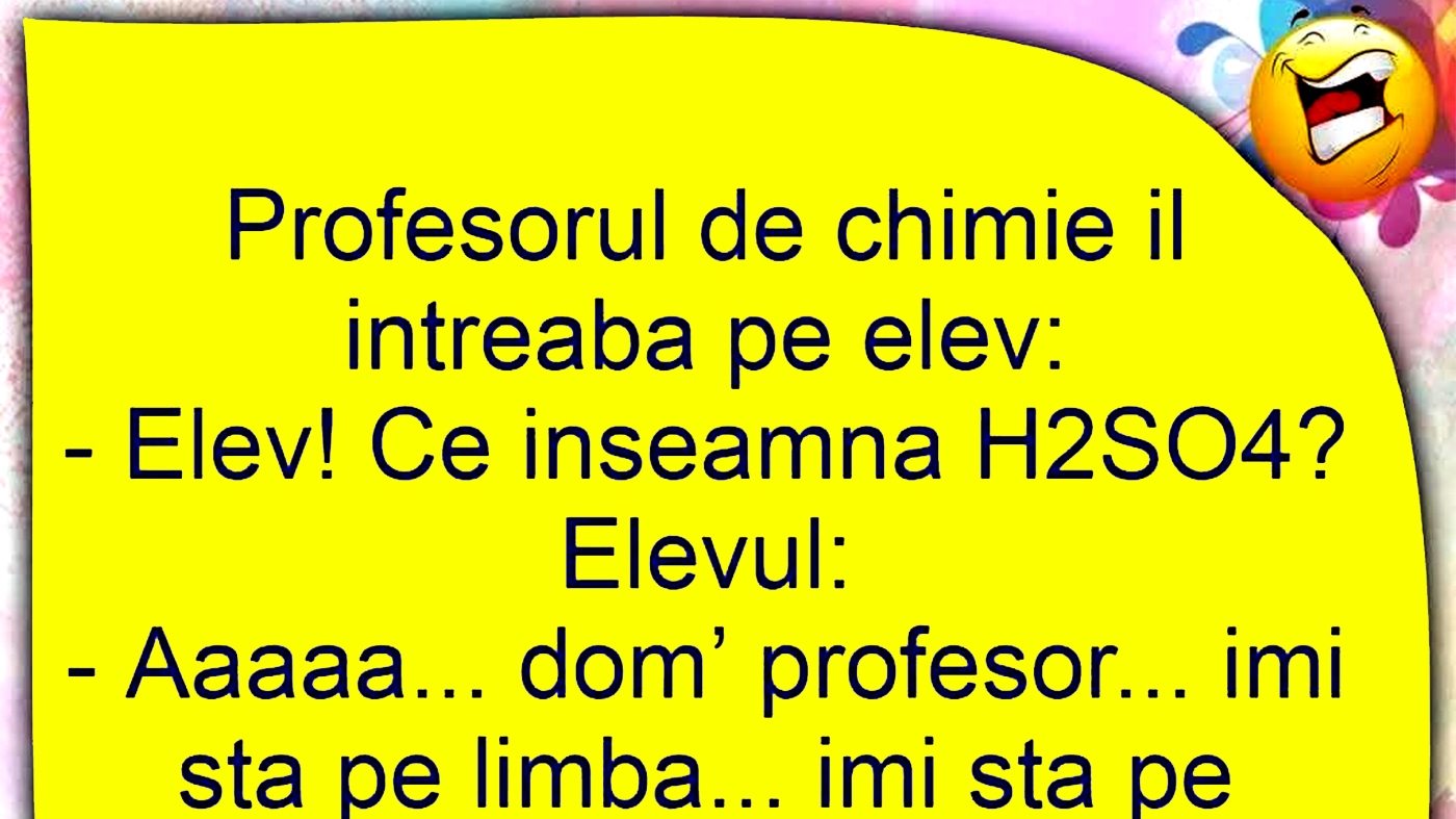 BANCUL ZILEI | Profesorul de chimie îl întreabă pe elev: "Ce înseamnă H2SO4?"
