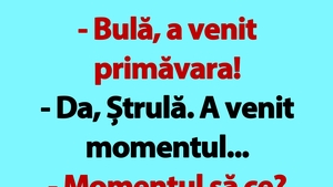Bancul de joi | "Bulă, a venit primăvara!"