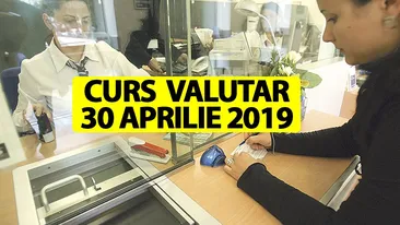 Curs valutar 30 aprilie 2019. Veste proastă pentru români. Câți lei costă 1 euro astăzi