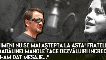 Fratele Madălinei Manole face DEZVĂLUIRI incredibile: I-am dat mesaje...