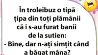 BANCUL ZILEI | În troleibuz, o tipă țipă că i s-au furat banii de la sutien
