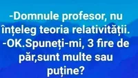 Bancul dimineţii | Domnule profesor, nu înţeleg teoria relativităţii