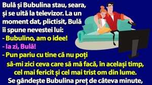 BANC | Bulă îi spune nevestei: "Bubulino, zi-mi ceva care să mă facă, în același timp, cel mai fericit și cel mai trist om din lume!"