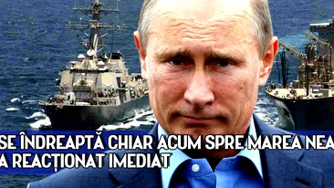 Se indreapta chiar acum spre Marea Neagra. Rusia a reactionat imediat