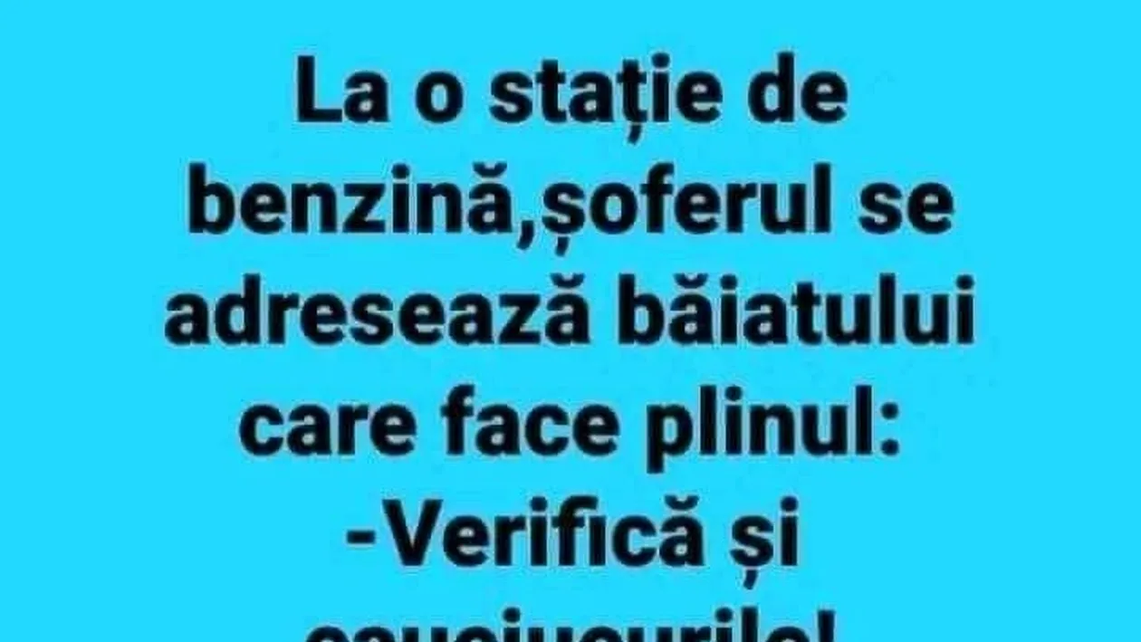 BANC. Șoferul se adresează băiatului care face plinul: „Verifică și cauciucurile!”