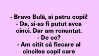 BANC | Bravo, Bulă! Ai 4 copii