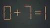 Test de inteligență | Mutați un singur chibrit pentru a corecta 0 + 7 = 1