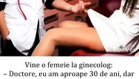 BANC | Vine o femeie la ginecolog: Doctore, eu am 30 de ani, dar mie încă nu-mi crește..
