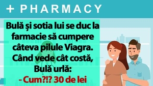 BANC | Bulă și sotia lui se duc la farmacie să cumpere câteva pilule Viagra: "Cum?!? 30 de lei o pastilă?"