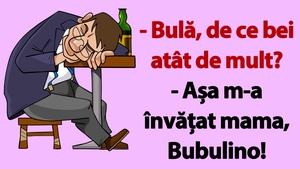 BANC | "Bulă, de ce bei atât de mult?"