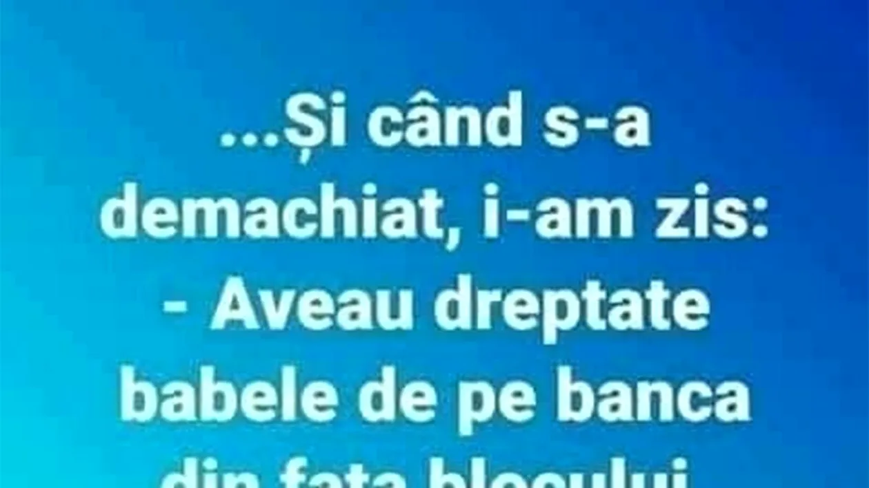 Bancul sfârșitului de săptămână | Și când s-a demachiat, i-am zis