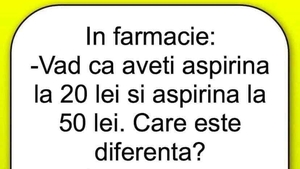 BANC | În farmacie: "Văd că aveți aspirină la 20 de lei și altă aspirină, la 50 de lei. Care e diferența?"