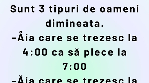Bancul de weekend | Sunt 3 tipuri de oameni dimineața