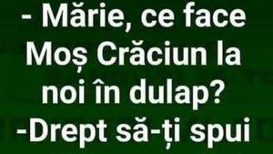 BANC | "Mărie, ce face Moș Crăciun la noi în dulap?"