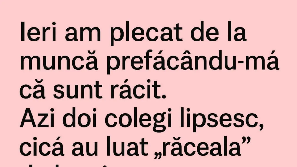 BANC | Ieri am plecat de la muncă prefăcându-mă că sunt răcit