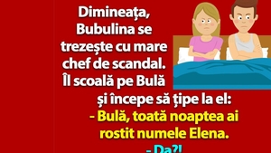 BANC | "Bulă, toată noaptea ai rostit numele Elena. Cine e?"