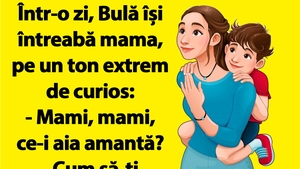 Bancul dimineții | Bulă își întreaba mama: "Mami, ce-i aia amantă?"
