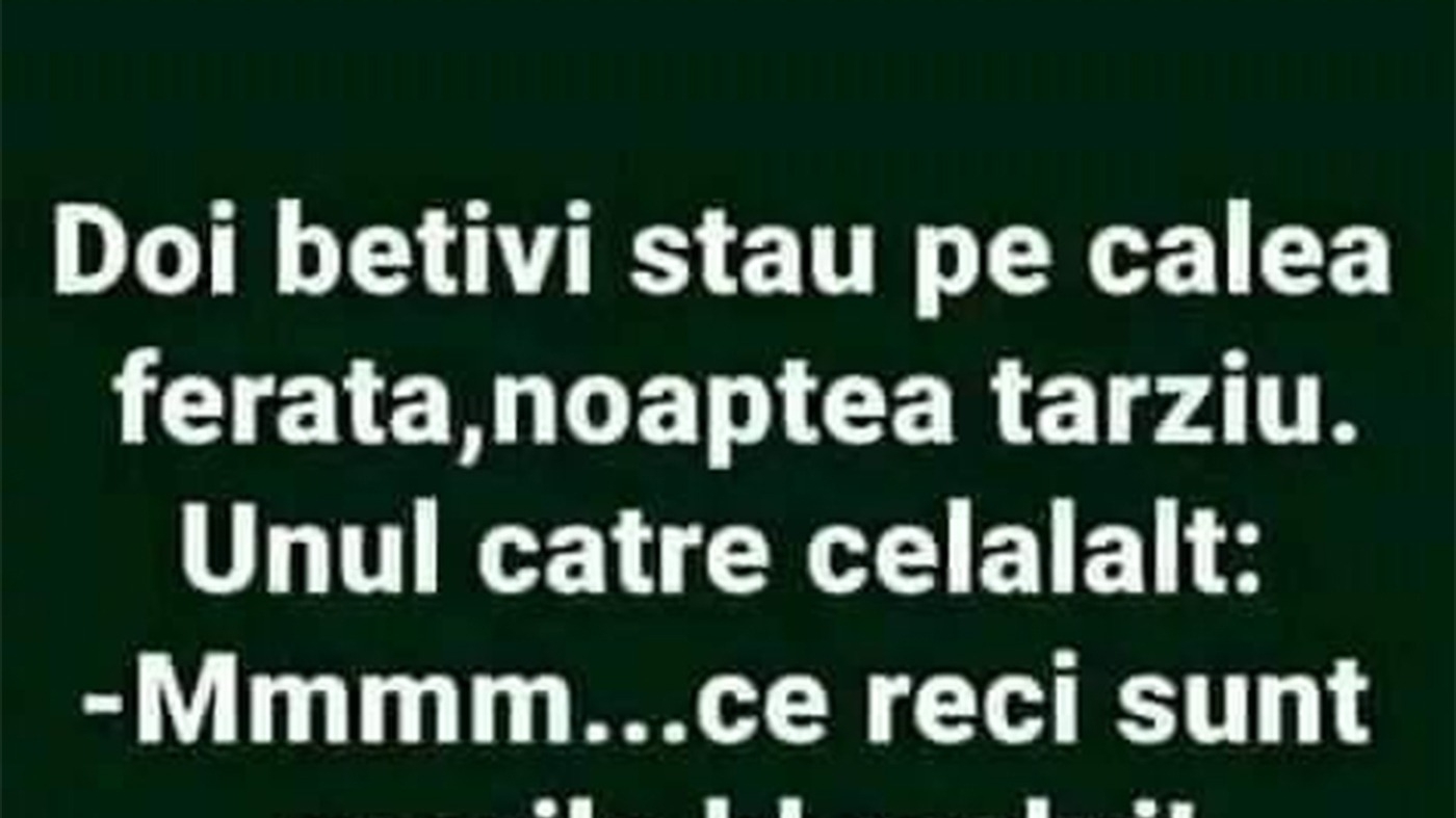 BANCUL ÎNCEPUTULUI DE SĂPTĂMÂNĂ | Doi bețivi stau pe calea ferată, noaptea târziu