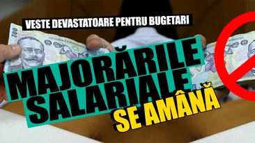 Veste DEVASTATOARE pentru bugetari. Majorările salariale se AMÂNĂ