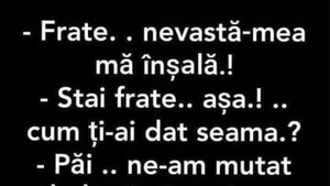 BANCUL ZILEI | "Frate, nevastă-mea mă înșală!"