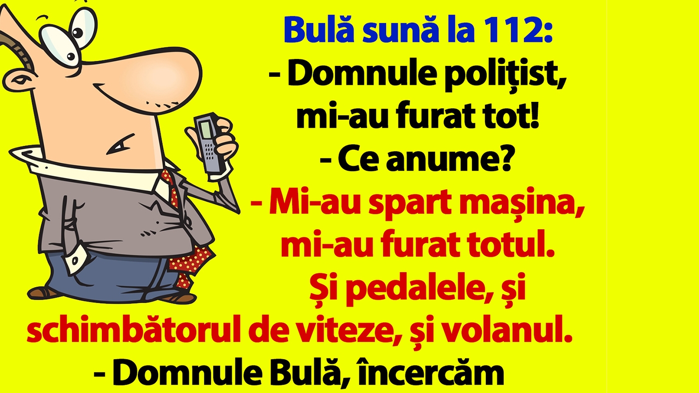 BANC | Bulă sună la 112: "Domnule polițist, mi-au furat tot!"