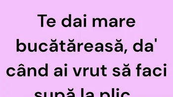 BANCUL ZILEI | Te dai mare bucătăreasă