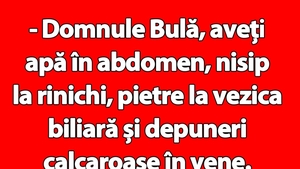 BANC | "Domnule Bulă, aveți apă în abdomen"