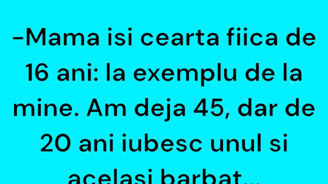 Bancul de weekend | Mama își ceartă fiica de 16 ani