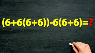 TEST IQ | Cât face (6+6(6+6))-6(6+6)? Doar 25% dau răspunsul corect