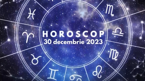 Horoscop 30 decembrie 2023. Balanțele primesc o veste cumplită