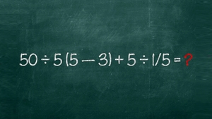 Test IQ pentru matematicieni | Cât fac 50:5(5-3)+5:1/5=?