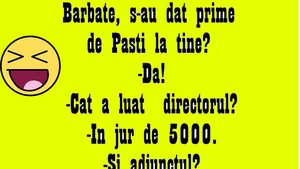 BANCUL ZILEI | "Bărbate, s-au dat prime de Paște la tine la muncă?"